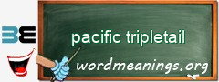 WordMeaning blackboard for pacific tripletail